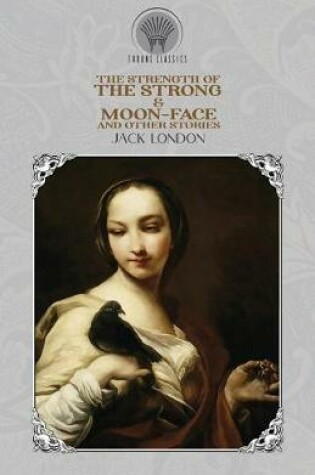 Cover of The Strength of the Strong & Moon-Face and Other Stories