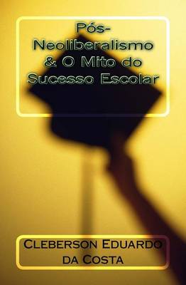 Book cover for Pos-Neoliberalismo & O Mito do Sucesso Escolar