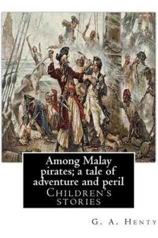 Cover of Among Malay pirates; a tale of adventure and peril, By