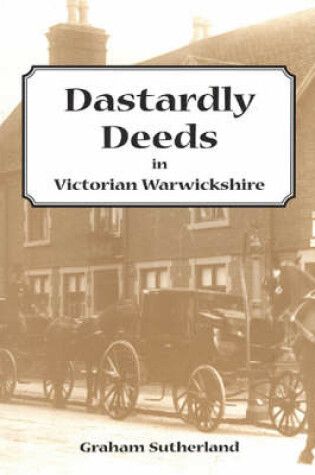 Cover of Dastardly Deeds in Victorian Warwickshire