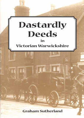 Book cover for Dastardly Deeds in Victorian Warwickshire