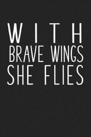 Cover of With Brave Wings She Flies