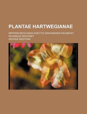 Book cover for Plantae Hartwegianae; Imprimis Mexicanas Adiectis Grahamianis Enumerat Novasque Describit