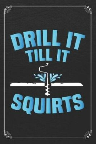 Cover of Drill It Till It Squirts