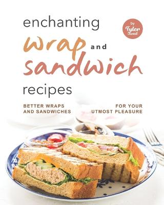 Book cover for Enchanting Wrap and Sandwich Recipes
