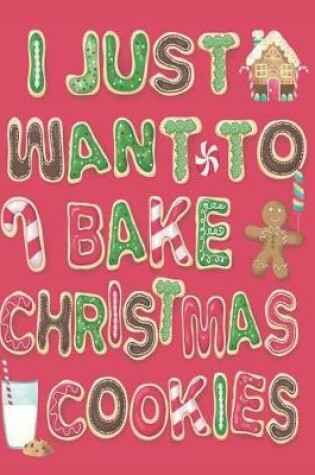 Cover of I Just Want to Bake Christmas Cookies