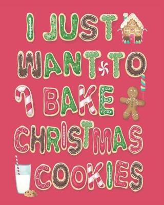 Book cover for I Just Want to Bake Christmas Cookies