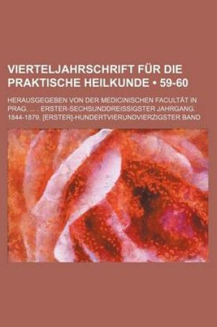 Cover of Vierteljahrschrift Fur Die Praktische Heilkunde (59-60); Herausgegeben Von Der Medicinischen Facult T in Prag. . Erster-Sechsunddreissigster Jahrgang.