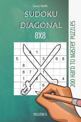 Book cover for Sudoku 8x8 Diagonal - 200 Hard to Master Puzzles vol.6