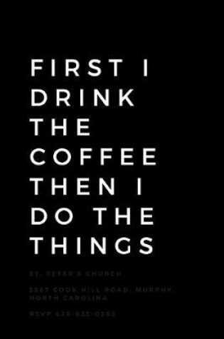 Cover of First I Drink The Coffee Then I Do The Things