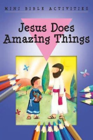 Cover of Mini Bible Activities: Jesus Does Amazing Things