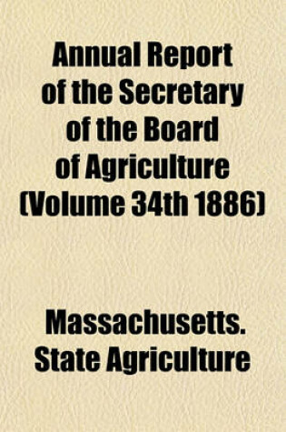 Cover of Annual Report of the Secretary of the Board of Agriculture (Volume 34th 1886)