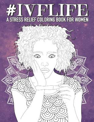 Cover of IVF Life - A Coloring Book For Women