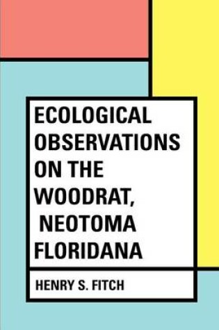 Cover of Ecological Observations on the Woodrat, Neotoma floridana