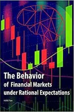Cover of The Behavior of Financial Markets under Rational Expectations