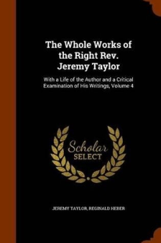 Cover of The Whole Works of the Right REV. Jeremy Taylor