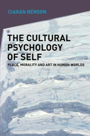 Cover of The Cultural Psychology of Self: Place, Morality and Art in Human Worlds