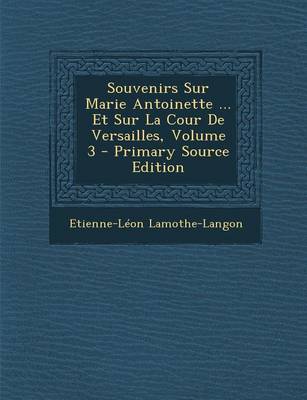 Book cover for Souvenirs Sur Marie Antoinette ... Et Sur La Cour de Versailles, Volume 3 - Primary Source Edition