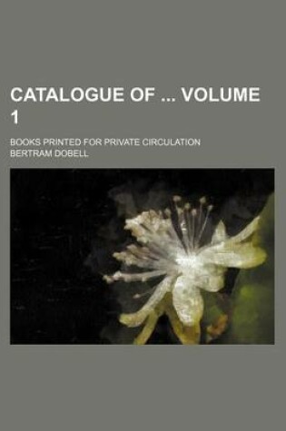 Cover of Catalogue of Volume 1; Books Printed for Private Circulation
