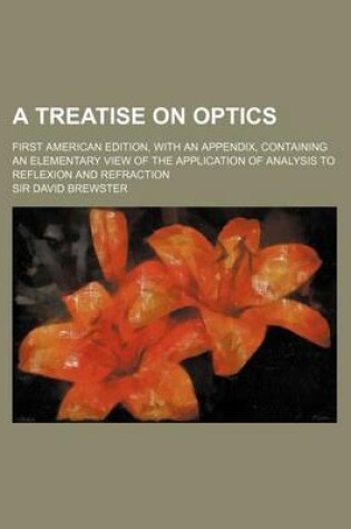 Cover of A Treatise on Optics; First American Edition, with an Appendix, Containing an Elementary View of the Application of Analysis to Reflexion and Refrac