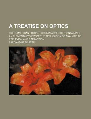 Book cover for A Treatise on Optics; First American Edition, with an Appendix, Containing an Elementary View of the Application of Analysis to Reflexion and Refrac