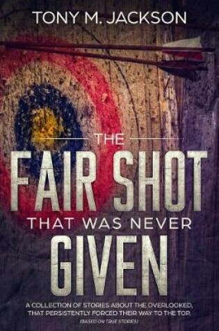 Cover of The Fair Shot That Was Never Given