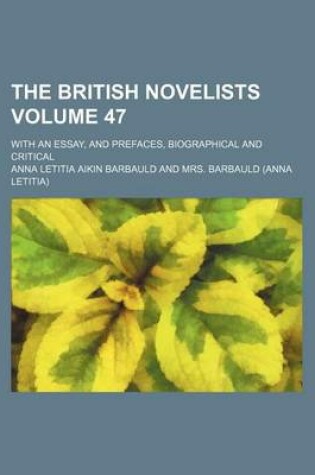 Cover of The British Novelists Volume 47; With an Essay, and Prefaces, Biographical and Critical