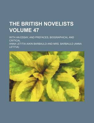 Book cover for The British Novelists Volume 47; With an Essay, and Prefaces, Biographical and Critical