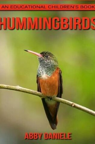 Cover of Hummingbirds! An Educational Children's Book about Hummingbirds with Fun Facts & Photos