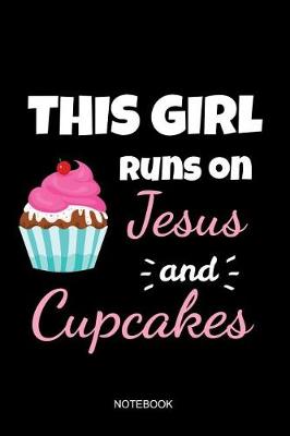 Book cover for This Girl Runs On Jesus And Cupcakes Notebook