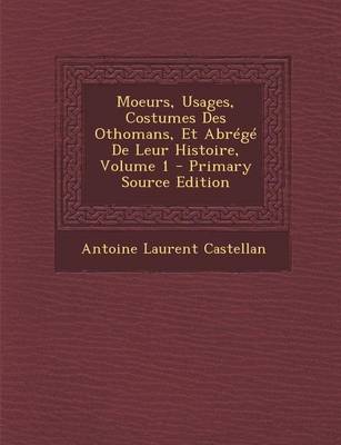 Book cover for Moeurs, Usages, Costumes Des Othomans, Et Abrege de Leur Histoire, Volume 1