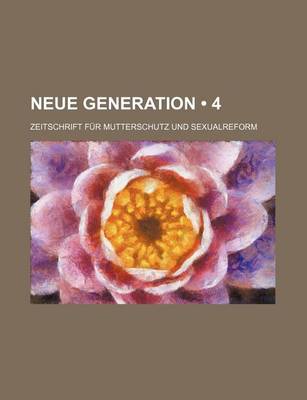 Book cover for Neue Generation (4); Zeitschrift Fur Mutterschutz Und Sexualreform