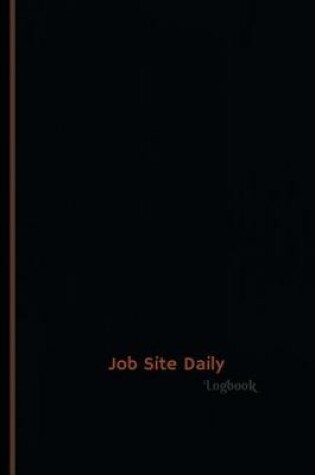 Cover of Job Site Daily Log (Logbook, Journal - 120 pages, 6 x 9 inches)