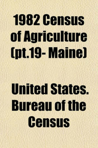 Cover of 1982 Census of Agriculture (PT.19- Maine)