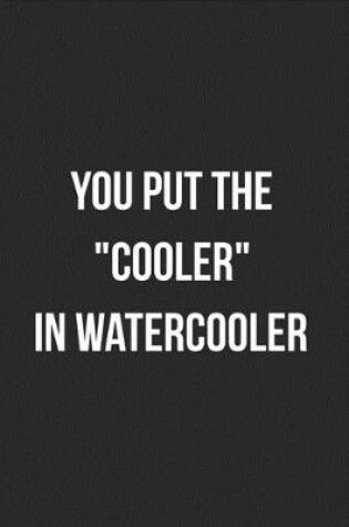 Cover of You Put The "Cooler" In Watercooler