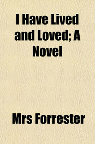 Cover of I Have Lived and Loved; A Novel