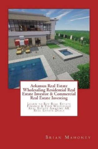 Cover of Arkansas Real Estate Wholesaling Residential Real Estate Investor & Commercial Real Estate Investing