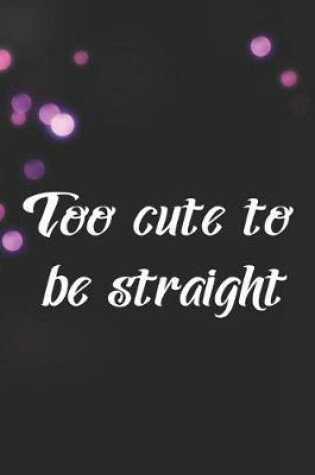 Cover of Too Cute To Be Straight