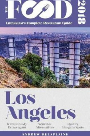 Cover of Los Angeles - 2018 - The Food Enthusiast's Complete Restaurant Guide