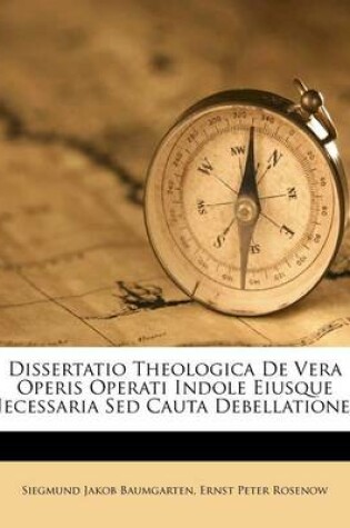Cover of Dissertatio Theologica de Vera Operis Operati Indole Eiusque Necessaria sed Cauta Debellatione...