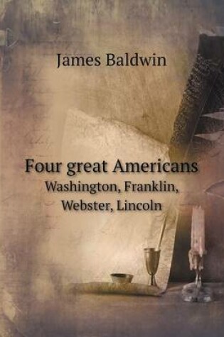 Cover of Four great Americans Washington, Franklin, Webster, Lincoln