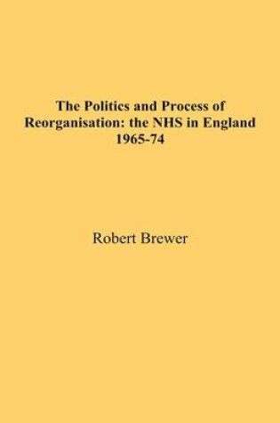 Cover of The Politics and Process of Reorganisation