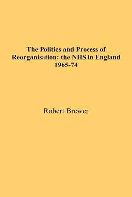 Book cover for The Politics and Process of Reorganisation