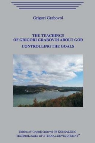 Cover of The Teachings of Grigori Grabovoi about God. Controlling the Goals