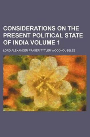 Cover of Considerations on the Present Political State of India Volume 1