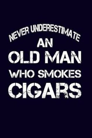 Cover of Never Underestimate An Old Man Who Smokes Cigars