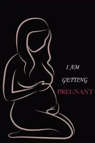 Cover of I Am Getting Pregnant