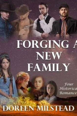 Cover of Forging a New Family: Four Historical Romances