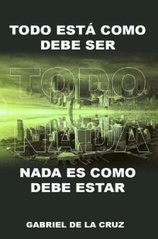 Cover of Todo Está Como Debe Ser, NADA Es Como Debe Estar