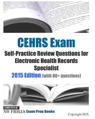 Book cover for CEHRS Exam Self-Practice Review Questions for Electronic Health Records Specialist